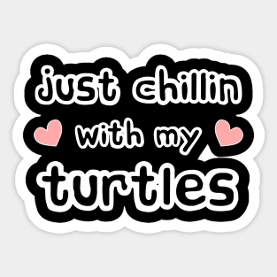 Just Chillin with my pet Turtles Sticker